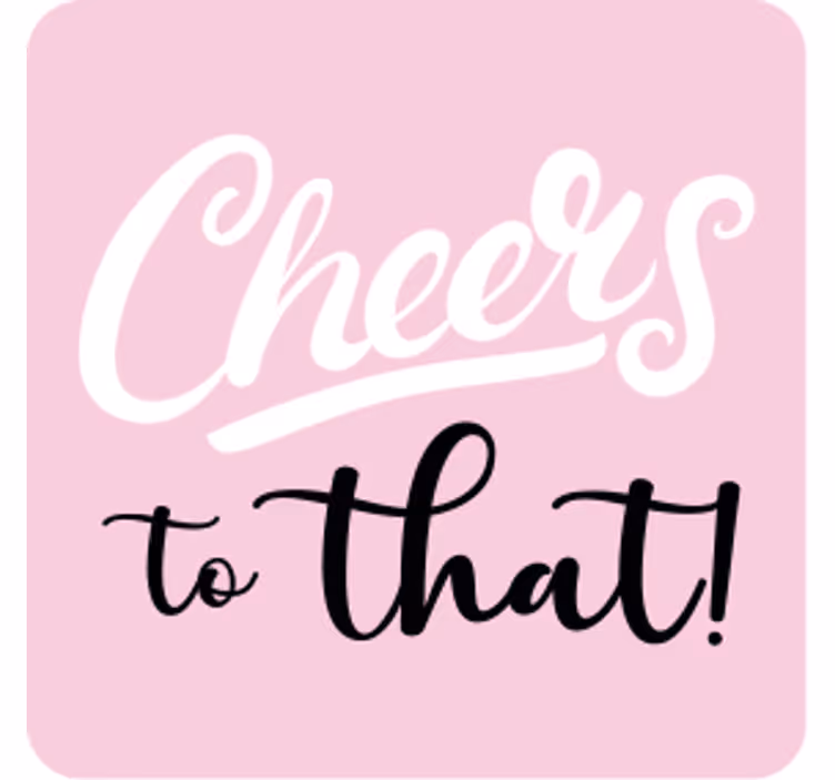 Sentence I will drink to that  text coasters - TenStickers