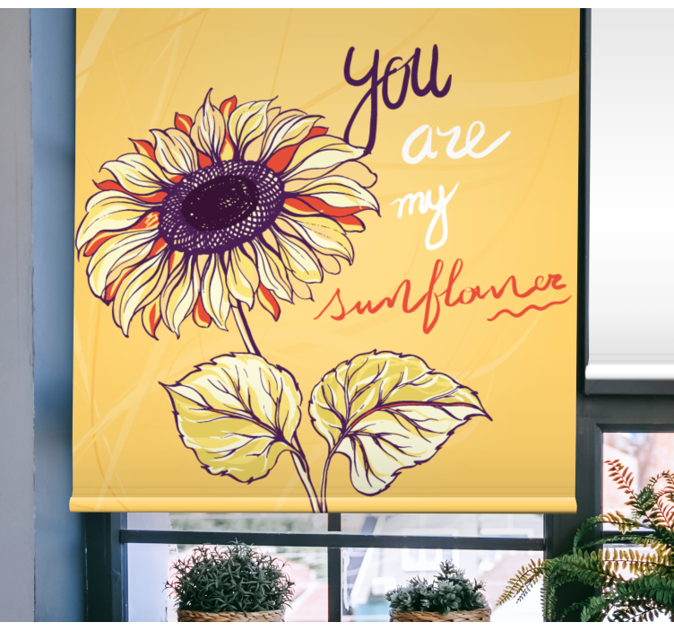 You are my sunflower flowers and plants roller blind - TenStickers
