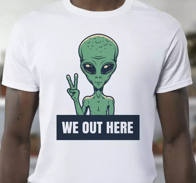 we be out here with alien custom t-shirt - TenStickers