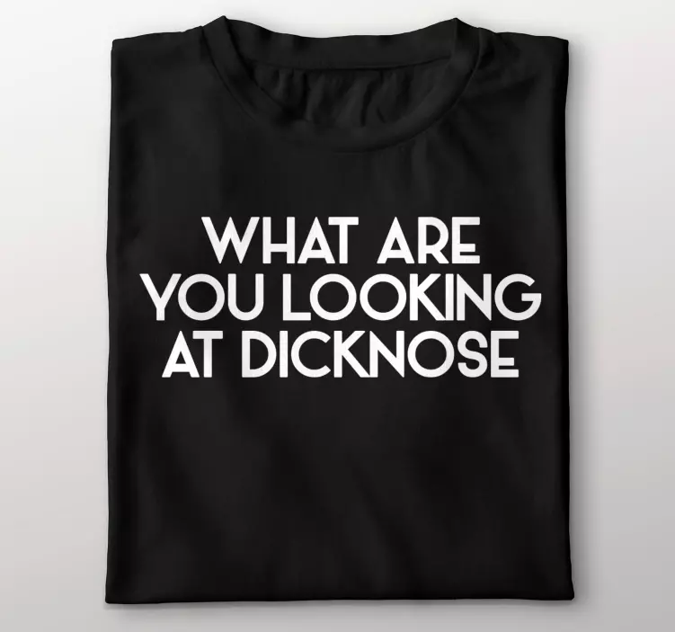 "What are you looking at dicknose" t-shirt - TenStickers